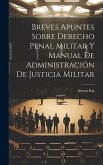 Breves Apuntes Sobre Derecho Penal Militar Y Manual De Administración De Justicia Militar