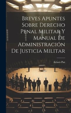 Breves Apuntes Sobre Derecho Penal Militar Y Manual De Administración De Justicia Militar - Paz, Arturo