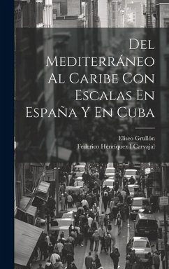 Del Mediterráneo Al Caribe Con Escalas En España Y En Cuba - Grullón, Eliseo; Carvajal, Federico Henríquez I.