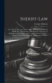 Sheriff-Law: Or, a Practical Treatise On the Office of Sheriff, Undersheriff, Bailiffs, Etc., Their Duties at the Election of Membe
