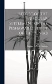 Report of the Regular Settlement of the Peshawar District of the Punjab
