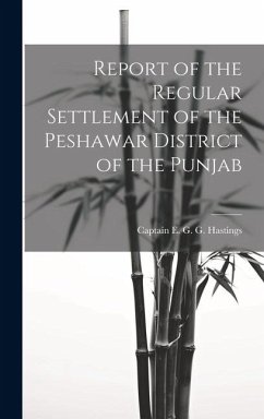 Report of the Regular Settlement of the Peshawar District of the Punjab - Hastings, Captain E. G. G.