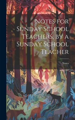 Notes for Sunday School Teachers, by a Sunday School Teacher - Notes