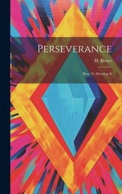 Perseverance: How To Develop It - Besser, H.