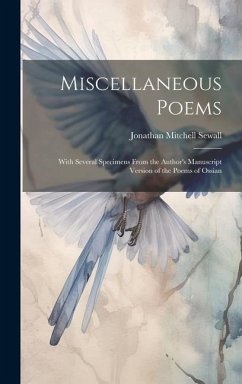 Miscellaneous Poems: With Several Specimens From the Author's Manuscript Version of the Poems of Ossian - Sewall, Jonathan Mitchell