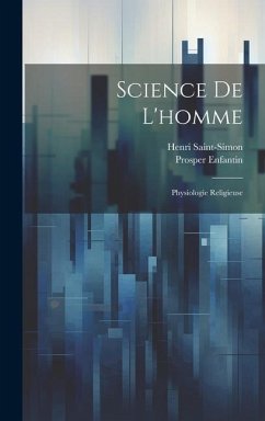 Science De L'homme: Physiologie Religieuse - Enfantin, Prosper; Saint-Simon, Henri