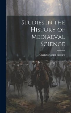 Studies in the History of Mediaeval Science - Haskins, Charles Homer