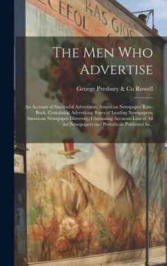 The Men Who Advertise; an Account of Successful Advertisers; American Newspaper Rate-book, Containing Advertising Rates of Leading Newspapers; America