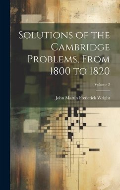 Solutions of the Cambridge Problems, From 1800 to 1820; Volume 2 - Wright, John Martin Frederick