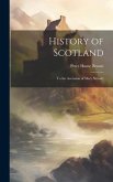 History of Scotland: To the Accession of Mary Stewart