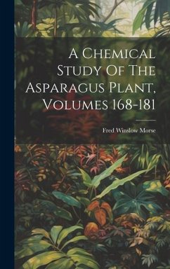 A Chemical Study Of The Asparagus Plant, Volumes 168-181 - Morse, Fred Winslow