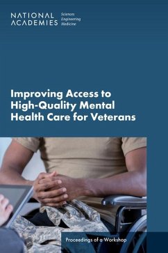 Improving Access to High-Quality Mental Health Care for Veterans - National Academies of Sciences Engineering and Medicine; Health And Medicine Division; Board On Health Care Services; Forum on Mental Health and Substance Use Disorders