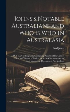 Johns's Notable Australians and Who Is Who in Australasia: A Dictionary of Biography Containing Records of the Careers of Men and Women of Distinction - Johns, Fred