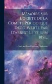 Mémoire Sur L'orbite De La Comète Périodique Découverte Par D'arrest Le 27 Juin 1851...