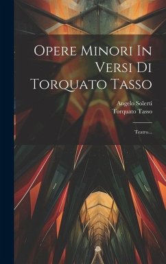 Opere Minori In Versi Di Torquato Tasso: Teatro... - Tasso, Torquato; Solerti, Angelo