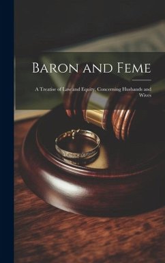 Baron and Feme: A Treatise of Law and Equity, Concerning Husbands and Wives - Anonymous