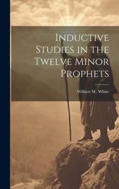 Inductive Studies in the Twelve Minor Prophets - White, Wilbert W.