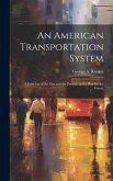 An American Transportation System: A Criticism of the Past and the Present, and a Plan for the Future