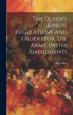 The Queen's (king's) Regulations And Orders For The Army. [with] Amendments - Office, War