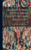 Annual Report Of The Jewish Protectory And Aid Society