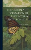 The Origin And Formation Of The Froth In Spittle-insects