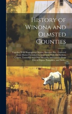 History of Winona and Olmsted Counties: Together With Biographical Matter, Statistics, Etc., Gathered From Matter Furnished by Interviews With Old Set - Anonymous