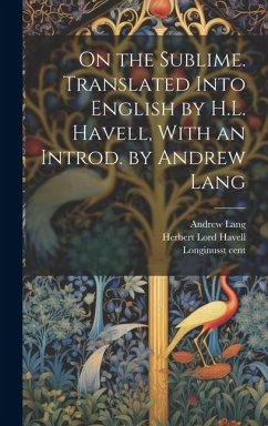On the Sublime. Translated Into English by H.L. Havell, With an Introd. by Andrew Lang - Lang, Andrew