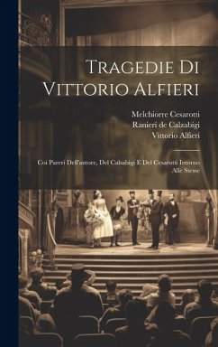 Tragedie Di Vittorio Alfieri: Coi Pareri Dell'autore, Del Calsabigi E Del Cesarotti Intorno Alle Stesse - Alfieri, Vittorio; Cesarotti, Melchiorre
