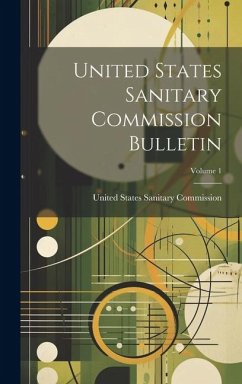 United States Sanitary Commission Bulletin; Volume 1