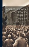 Labor Turnover, Loyalty and Output: A Consideration of the Trend of the Times As Shown by the Results of War Activities in the Machine Shops and Elsew