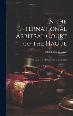 In the International Arbitral Court of the Hague: The Case of the Pious Fund of California - Doyle, John Thomas