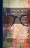 A Manual of Examination of the Eyes