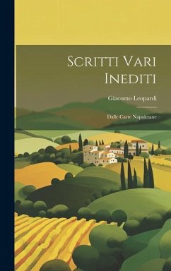 Scritti Vari Inediti: Dalle Carte Napoletane - Leopardi, Giacomo