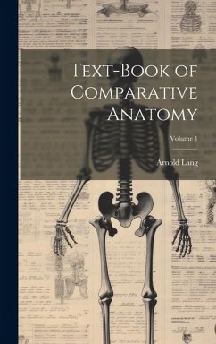 Text-Book of Comparative Anatomy; Volume 1 - Lang, Arnold