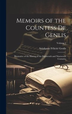 Memoirs of the Countess De Genlis: Illustrative of the History of the Eighteenth and Nineteenth Centuries; Volume 2 - Genlis, Stéphanie Félicité