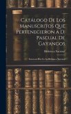 Catálogo De Los Manuscritos Que Pertenecieron a D. Pascual De Gayangos: Existentes Hoy En La Biblioteca Nacional