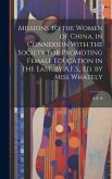 Missions to the Women of China, in Connexion With the Society for Promoting Female Education in the East, by A.F.S., Ed. by Miss Whately