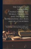 The Great and Eccentric Characters of the World, Their Lives and Their Deeds, Representing All Ages and All Countries: Comprising Heroes, Conquerors,