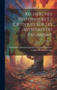 Recherches Historiques Et Critiques Sur Les Mystères Du Paganisme; Volume 1 - de Sainte-Croix, Guillaume-Emmanuel-J