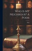 Who Is My Neighbour? A Poem