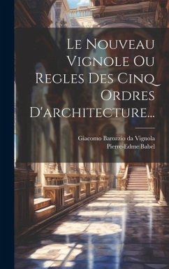 Le Nouveau Vignole Ou Regles Des Cinq Ordres D'architecture... - Babel, Pierre-Edme