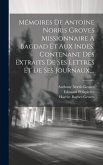 Mémoires De Antoine Norris Groves Missionnaire À Bagdad Et Aux Indes, Contenant Des Extraits De Ses Lettres Et De Ses Journaux, ...