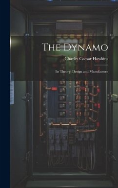 The Dynamo: Its Theory, Design and Manufacture - Hawkins, Charles Caesar