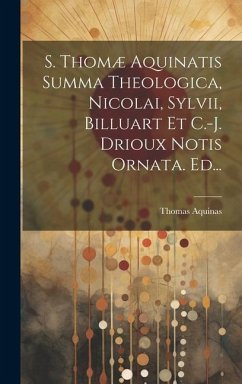 S. Thomæ Aquinatis Summa Theologica, Nicolai, Sylvii, Billuart Et C.-j. Drioux Notis Ornata. Ed... - (St )., Thomas Aquinas