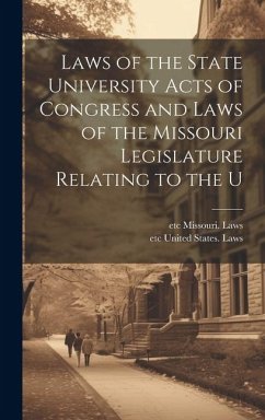 Laws of the State University Acts of Congress and Laws of the Missouri Legislature Relating to the U