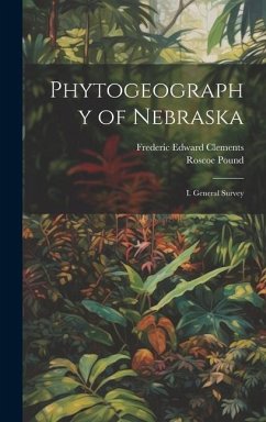 Phytogeography of Nebraska: I. General Survey - Clements, Frederic Edward; Pound, Roscoe