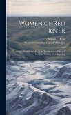 Women of Red River: Being a Book Written From the Recollections of Women Surviving From the Red River Era