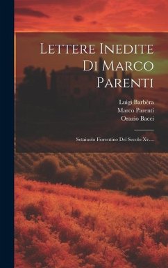 Lettere Inedite Di Marco Parenti: Setaiuolo Fiorentino Del Secolo Xv.... - Parenti, Marco; Barbèra, Piero; Barbèra, Luigi