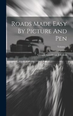 Roads Made Easy By Picture And Pen; Volume 1 - Johnson, Claude Goodman