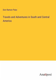 Travels and Adventures in South and Central America - Paez, Don Ramon